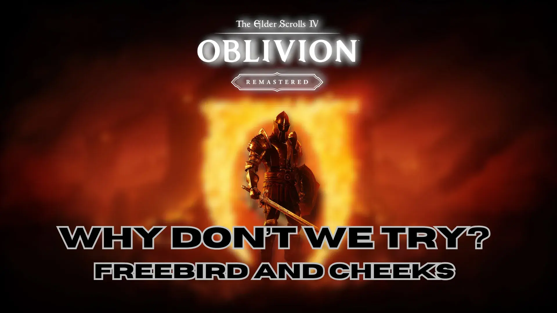 Why Don't We Try? | The Elder Scrolls IV: Oblivion Remaster W/ FreeBird and Cheeks
